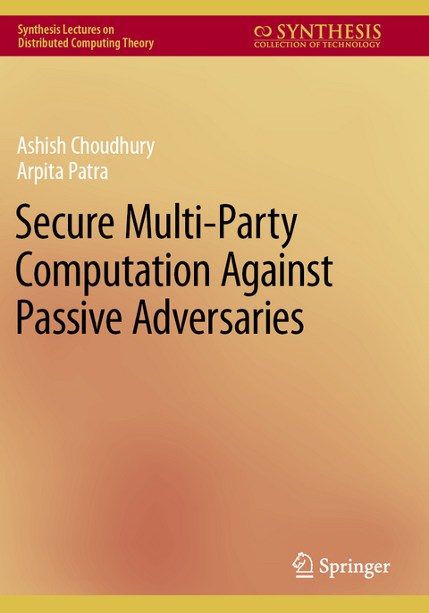 Secure Multi-Party Computation Against Passive Adversaries - Ashish Choudhury, Arpita Patra