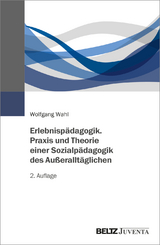 Erlebnispädagogik. Praxis und Theorie einer Sozialpädagogik des Außeralltäglichen - Wahl, Wolfgang