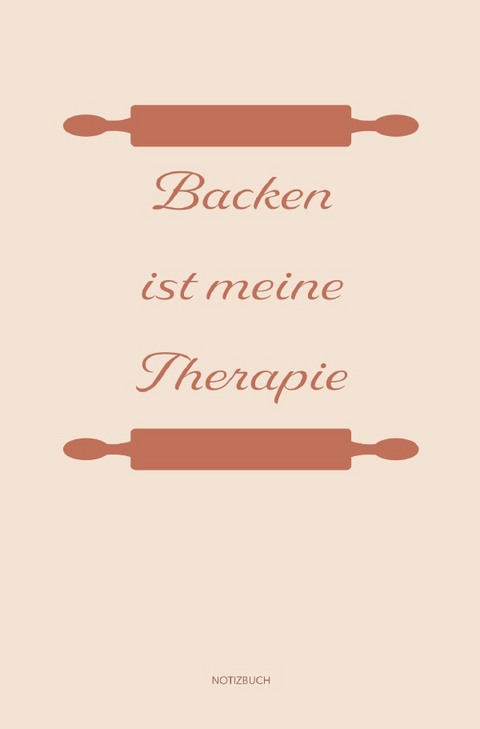 Backen: Therapie? Backen ist meine Therapie | Notizbuch, Ideenbuch für neue Rezepte - Sandra A.