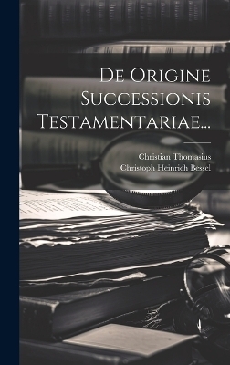 De Origine Successionis Testamentariae... - Christian Thomasius