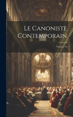 Le Canoniste contemporain; Volume 11 -  Anonymous