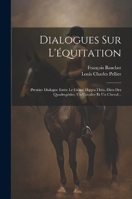 Dialogues Sur L'équitation - François Baucher