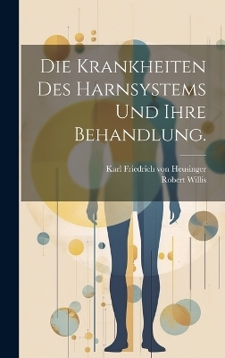 Die Krankheiten des Harnsystems und ihre Behandlung. - Robert Willis