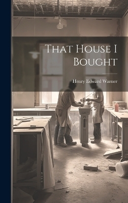 That House I Bought - Henry Edward Warner