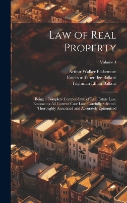 Law of Real Property - Emerson Etheridge Ballard, Arthur Walker Blakemore, Tilghman Ethan Ballard