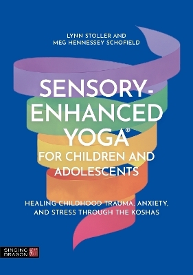 Sensory-Enhanced Yoga® for Children and Adolescents - Lynn Stoller, Meg Hennessey Schofield