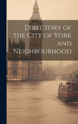 Directory of the City of York and Neighbourhood -  Anonymous