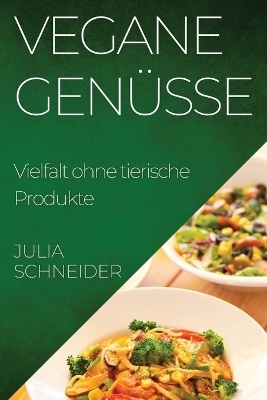 Vegane Genüsse - Julia Schneider