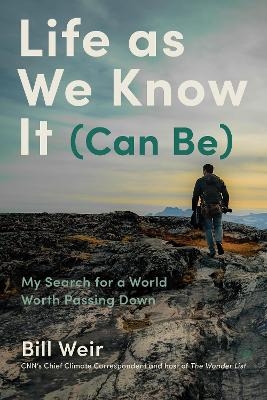 Life As We Know It (Can Be) - Bill Weir