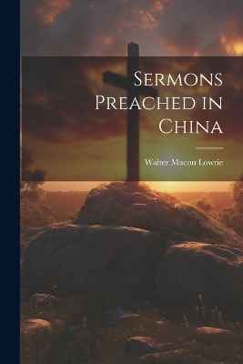 Sermons Preached in China - Walter Macon Lowrie