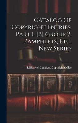 Catalog Of Copyright Entries. Part 1. [b] Group 2. Pamphlets, Etc. New Series - 