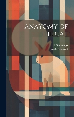 Anayomy of the Cat - Jacob Reighard, H S Jennings