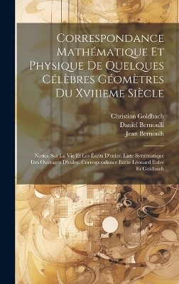 Correspondance Mathématique Et Physique De Quelques Célèbres Géomètres Du Xviiieme Siècle - Leonhard Euler, Jean Bernoulli, Daniel Bernoulli