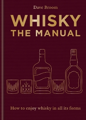 Whisky: The Manual - Dave Broom