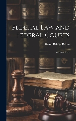 Federal law and Federal Courts; Instruction Paper - Henry Billings Brown