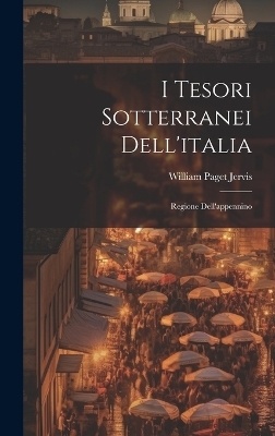 I Tesori Sotterranei Dell'italia - William Paget Jervis