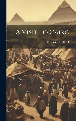 A Visit To Cairo - Pascoe Grenfell Hill