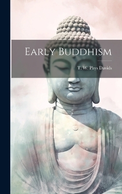 Early Buddhism - T W Phys Davids