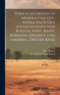 Forschungsreisen in Arabien und Ost-Afrika nach den Entdeckungen von Burton, Speke, Krapf, Rebmann, Erhardt und Anderen, Zweiter Band - Karl Andree