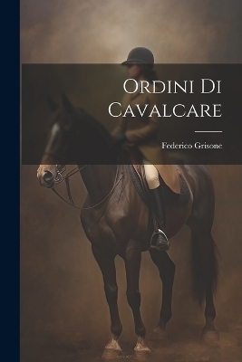 Ordini Di Cavalcare - Grisone Federico