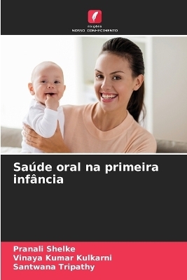 Saúde oral na primeira infância - Pranali Shelke, Vinaya Kumar Kulkarni, Santwana Tripathy