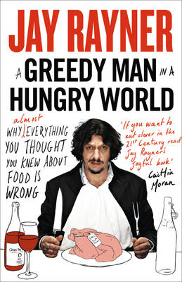 Greedy Man in a Hungry World -  Jay Rayner