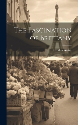 The Fascination of Brittany - L Edna Walter