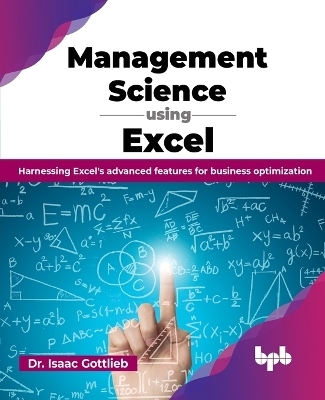 Management Science using Excel - Dr Isaac Gottlieb