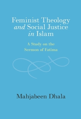 Feminist Theology and Social Justice in Islam - Mahjabeen Dhala