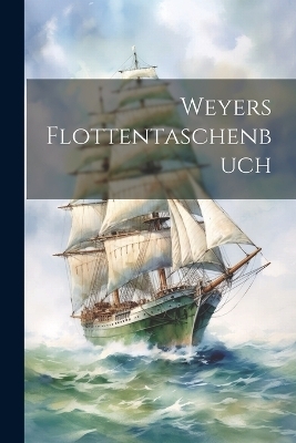 Weyers Flottentaschenbuch -  Anonymous