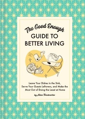 The Good Enough Guide to Better Living - Alison Throckmorton