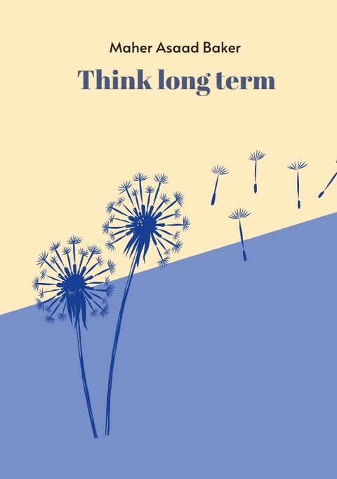 Think long term - Maher Asaad Baker