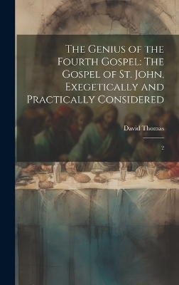 The Genius of the Fourth Gospel - David Thomas