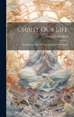 Christ Our Life - Frederick Whitfield