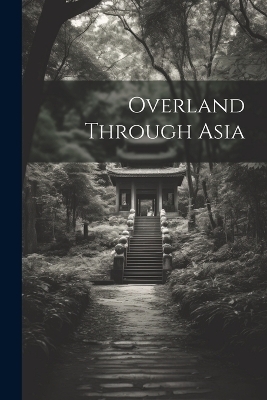 Overland Through Asia -  Anonymous