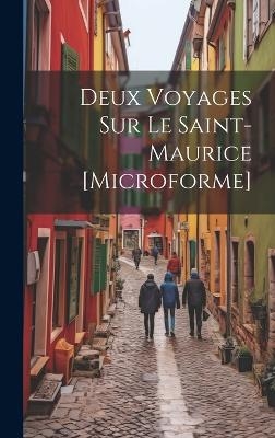 Deux Voyages Sur Le Saint-Maurice [microforme] -  Anonymous