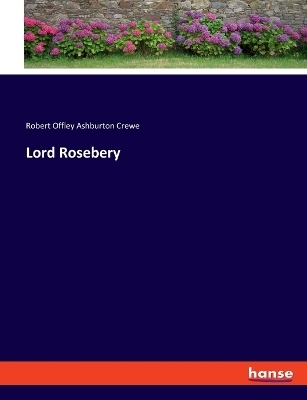 Lord Rosebery - Robert Offley Ashburton Crewe