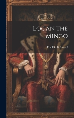 Logan the Mingo - Franklin B Sawvel