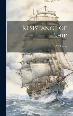 Resistance of Ship - D W Taylor