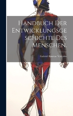 Handbuch der Entwicklungsgeschichte des Menschen. - Gabriel Gustav Valentin