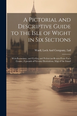 A Pictorial and Descriptive Guide to the Isle of Wight in six Sections - 