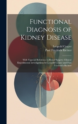 Functional Diagnosis of Kidney Disease - Leopold Casper, Paul Friedrich Richter