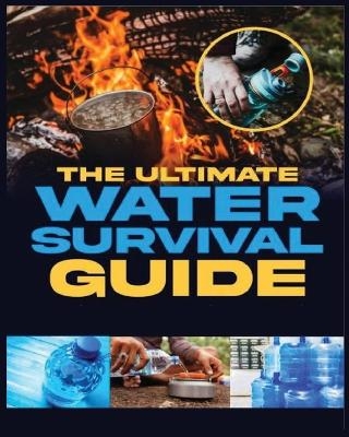 The Ultimate Water Survival Guide - Arnold Holman