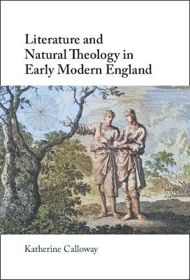 Literature and Natural Theology in Early Modern England - Katherine Calloway