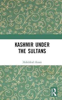 Kashmir Under the Sultans - Mohibbul Hasan