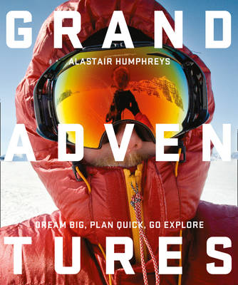 Grand Adventures -  Alastair Humphreys