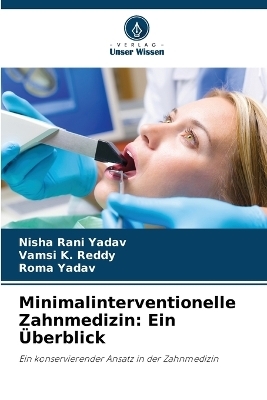 Minimalinterventionelle Zahnmedizin - Nisha Rani Yadav, Vamsi K Reddy, Roma Yadav