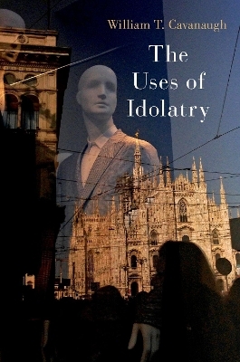 The Uses of Idolatry - William T. Cavanaugh