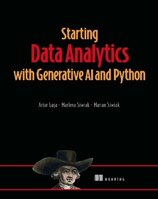 Starting Data Analytics with Generative AI and Python - Artur Guja, Marlena Siwiak, Marian Siwiak