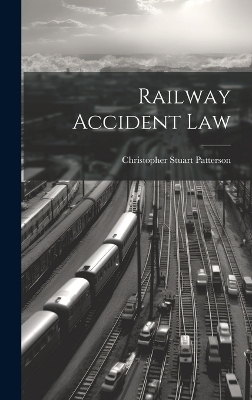 Railway Accident Law - Christopher Stuart Patterson